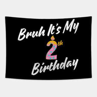 Bruh It's My 2th Birthday Tapestry