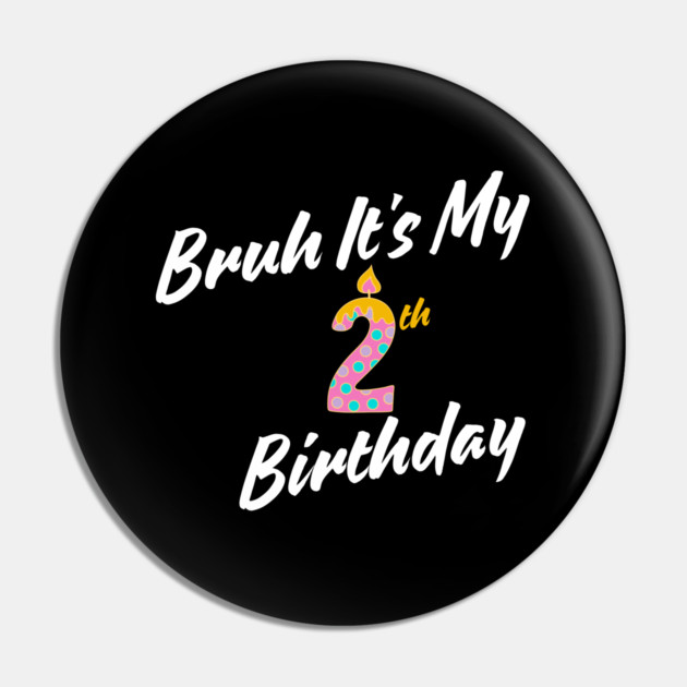 Bruh It's My 2th Birthday Pin by BlackMeme94