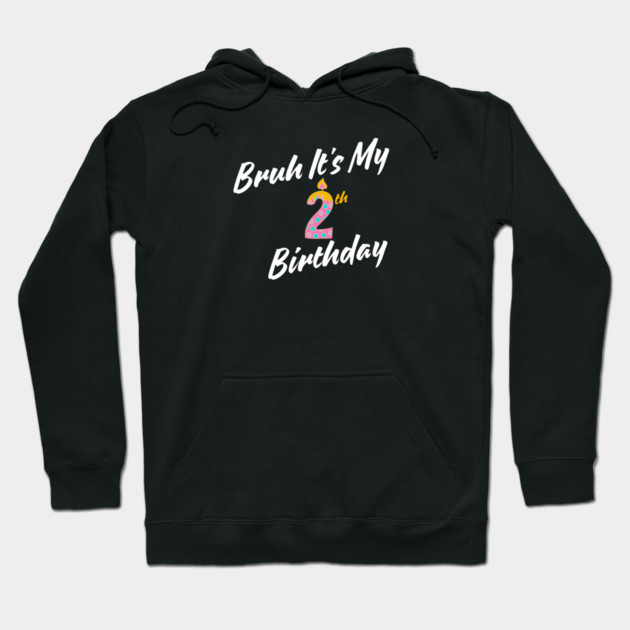 Bruh It's My 2th Birthday Hoodie by BlackMeme94