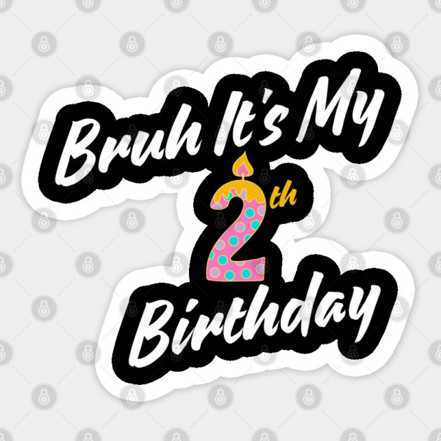 Bruh It's My 2th Birthday Sticker by BlackMeme94