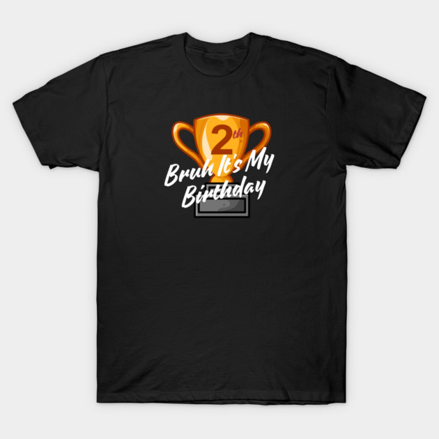 Bruh It's My 2th Birthday T-Shirt by BlackMeme94