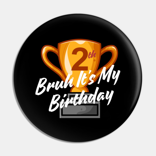 Bruh It's My 2th Birthday Pin by BlackMeme94