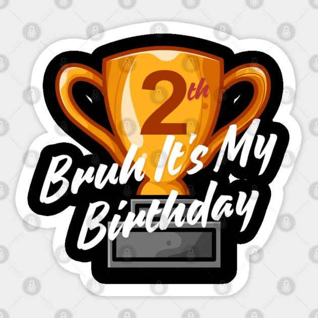 Bruh It's My 2th Birthday Sticker by BlackMeme94