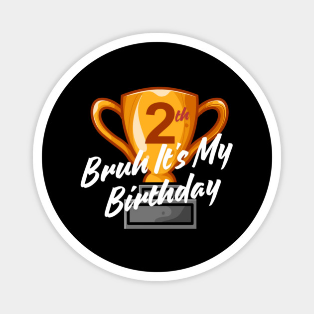 Bruh It's My 2th Birthday Magnet by BlackMeme94
