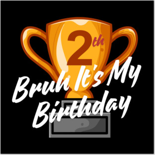 Bruh It's My 2th Birthday Posters and Art