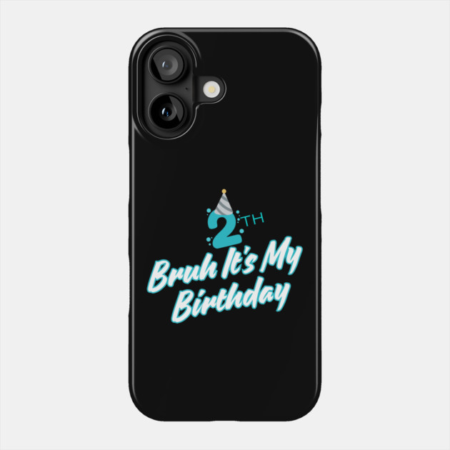 Bruh It's My 2th Birthday Phone Case by BlackMeme94