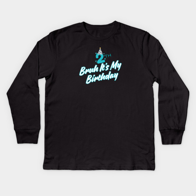 Bruh It's My 2th Birthday Kids Long Sleeve T-Shirt by BlackMeme94