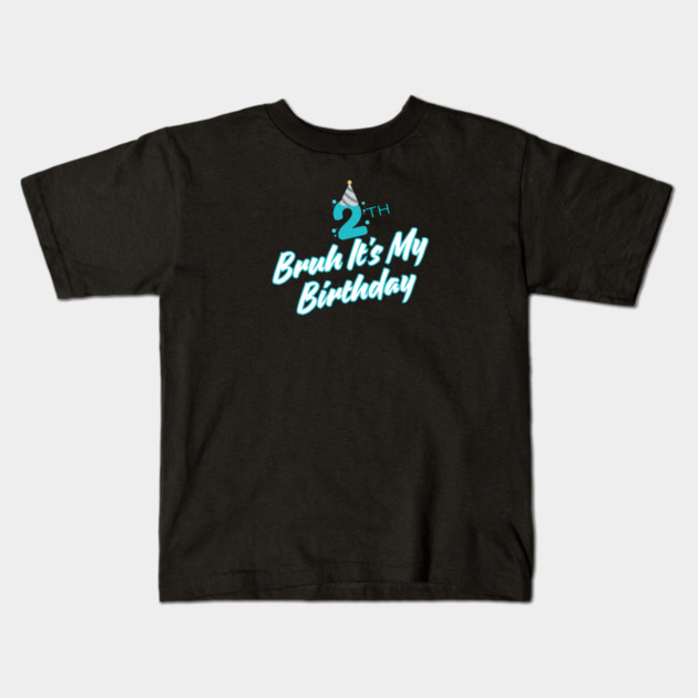 Bruh It's My 2th Birthday Kids T-Shirt by BlackMeme94