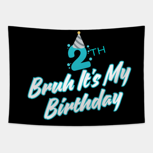 Bruh It's My 2th Birthday Tapestry by BlackMeme94