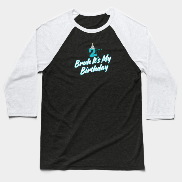 Bruh It's My 2th Birthday Baseball T-Shirt by BlackMeme94