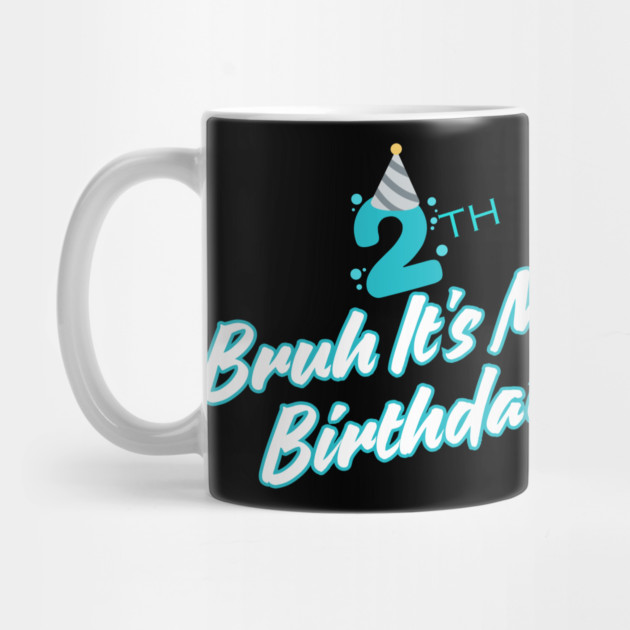 Bruh It's My 2th Birthday by BlackMeme94
