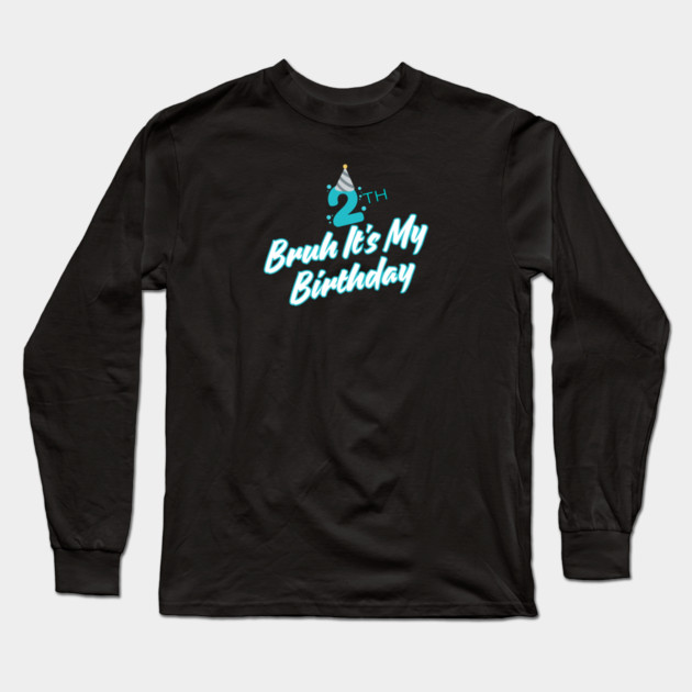 Bruh It's My 2th Birthday Long Sleeve T-Shirt by BlackMeme94