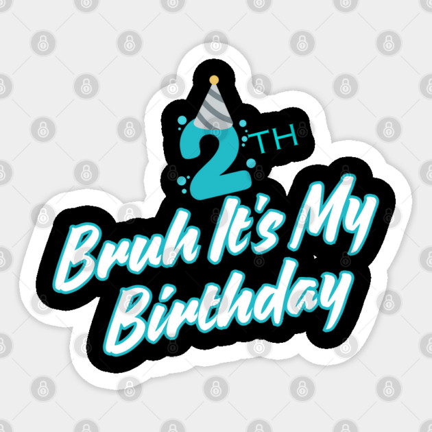 Bruh It's My 2th Birthday Sticker by BlackMeme94