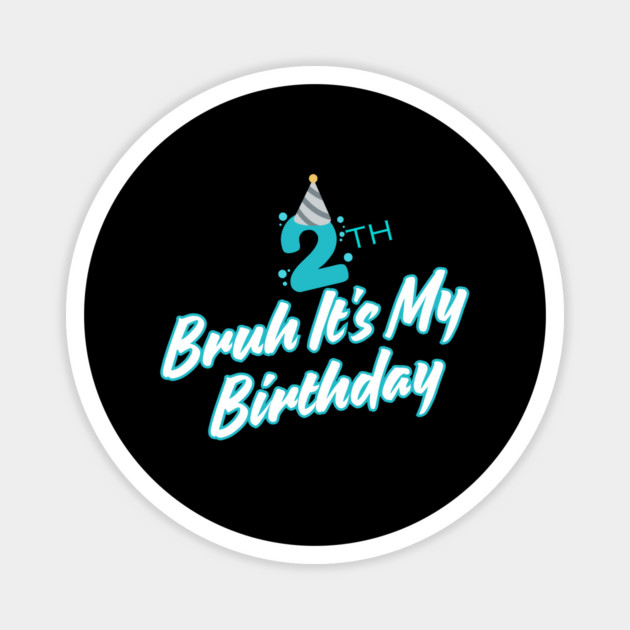 Bruh It's My 2th Birthday Magnet by BlackMeme94
