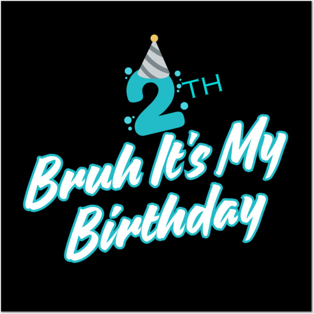 Bruh It's My 2th Birthday Wall Art by BlackMeme94
