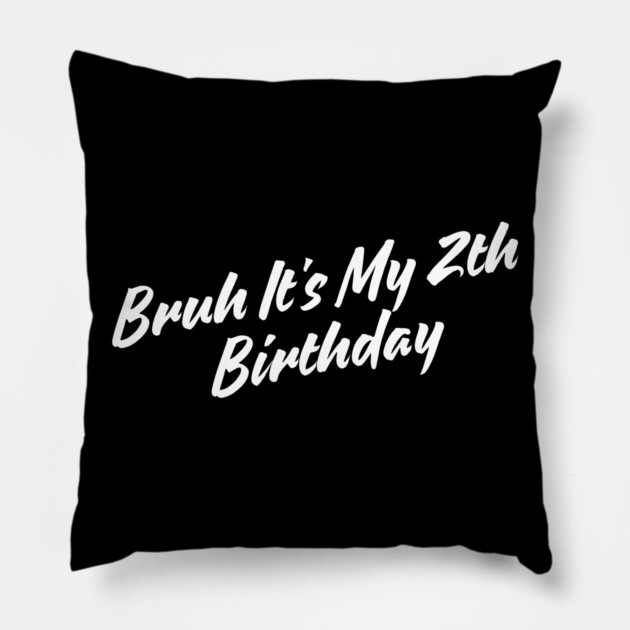 Bruh It's My 2th Birthday Pillow by BlackMeme94