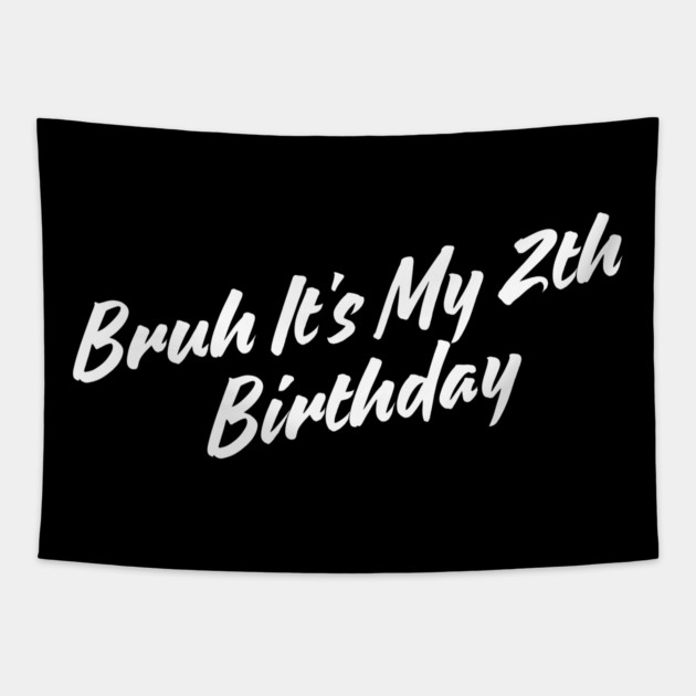 Bruh It's My 2th Birthday Tapestry by BlackMeme94