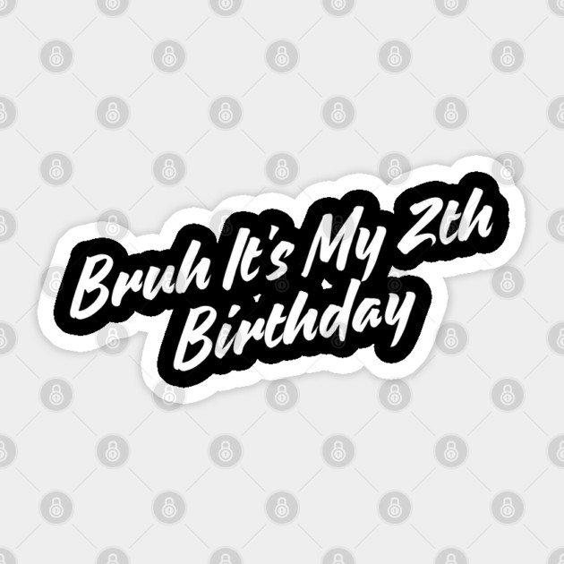 Bruh It's My 2th Birthday Sticker by BlackMeme94