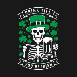 Drink Till You're Irish St. Patrick's Day Humor T-Shirt