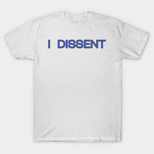 I Dissent T-Shirt