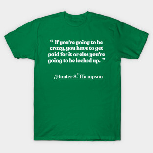 Hunter S Thompson Quote T-Shirt