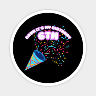 Bruh It's My 6th Birthday Magnet