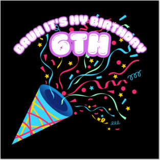 Bruh It's My 6th Birthday Posters and Art