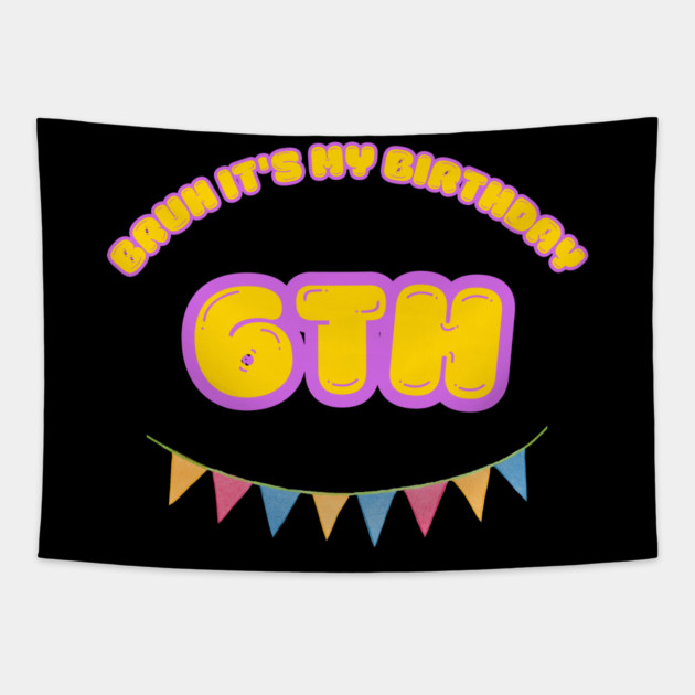 Bruh It's My 6th Birthday Tapestry by BlackMeme94