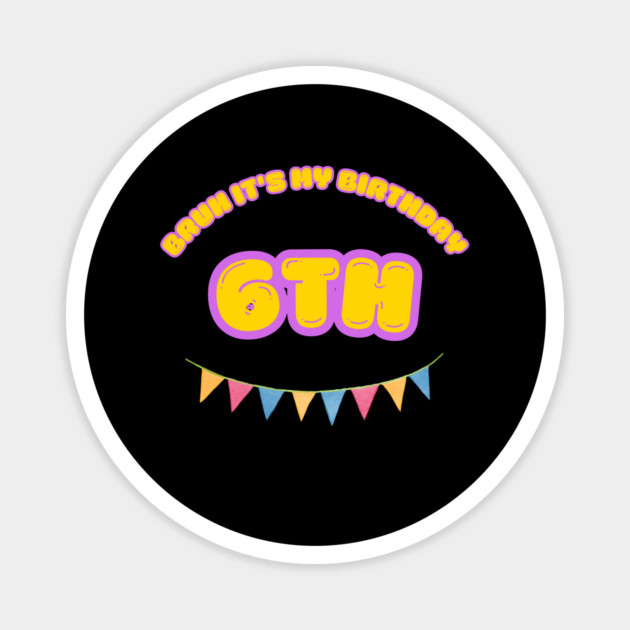 Bruh It's My 6th Birthday Magnet by BlackMeme94