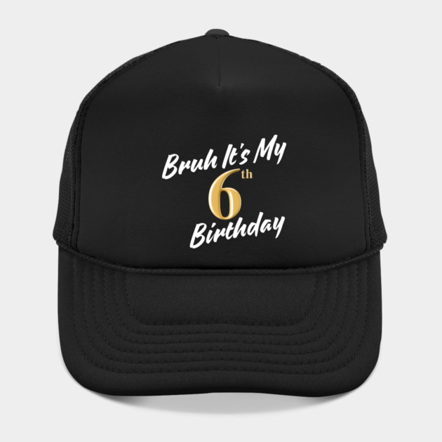 Bruh It's My 6th Birthday by BlackMeme94