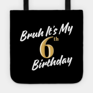 Bruh It's My 6th Birthday Tote