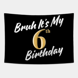 Bruh It's My 6th Birthday Tapestry