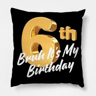 Bruh It's My 6th Birthday Pillow
