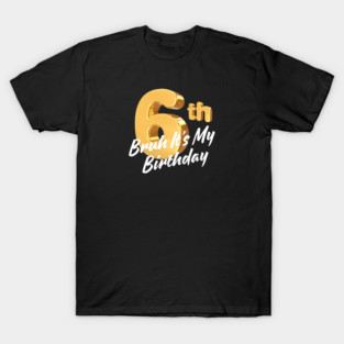 Bruh It's My 6th Birthday T-Shirt