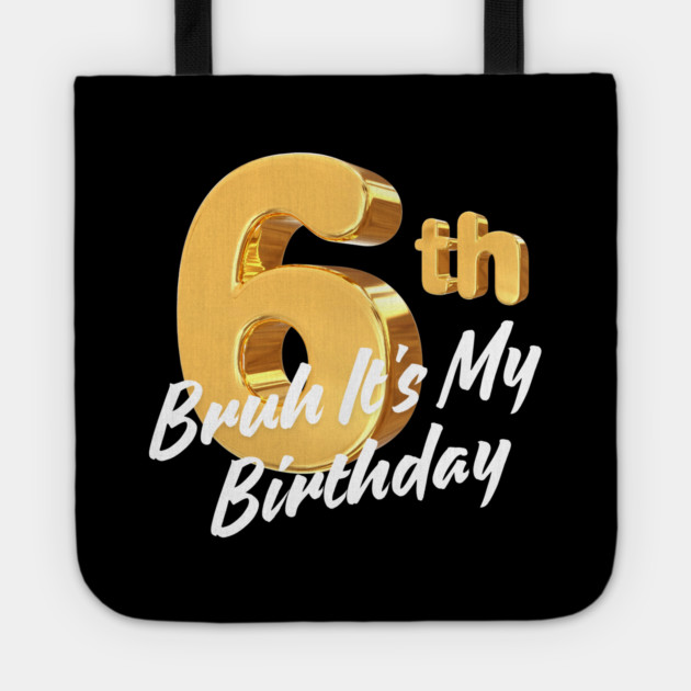 Bruh It's My 6th Birthday Tote by BlackMeme94