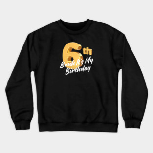 Bruh It's My 6th Birthday Crewneck Sweatshirt