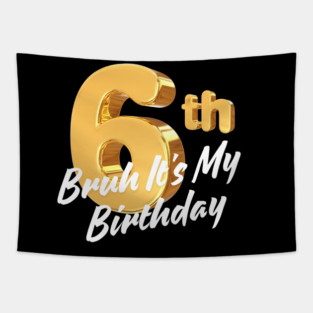 Bruh It's My 6th Birthday Tapestry