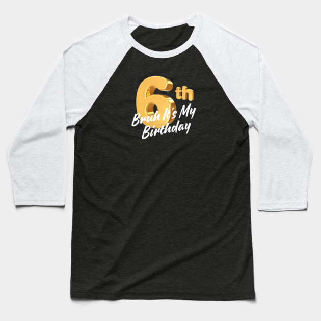 Bruh It's My 6th Birthday Baseball T-Shirt by BlackMeme94