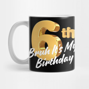 Bruh It's My 6th Birthday Mug