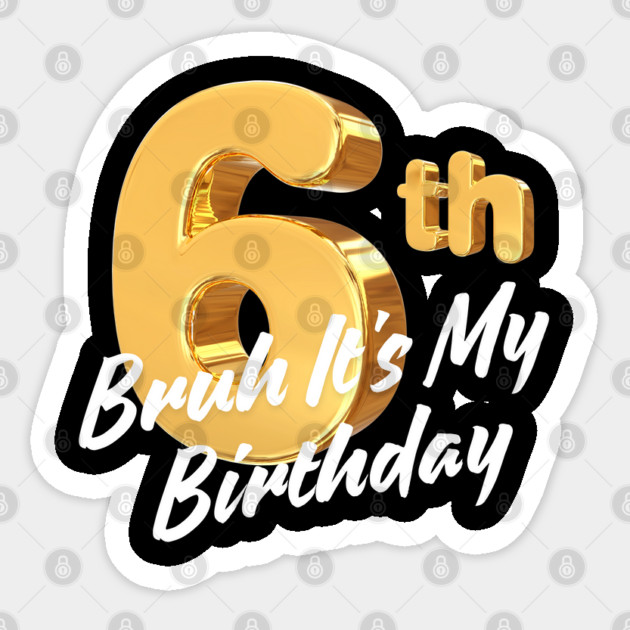 Bruh It's My 6th Birthday Sticker by BlackMeme94