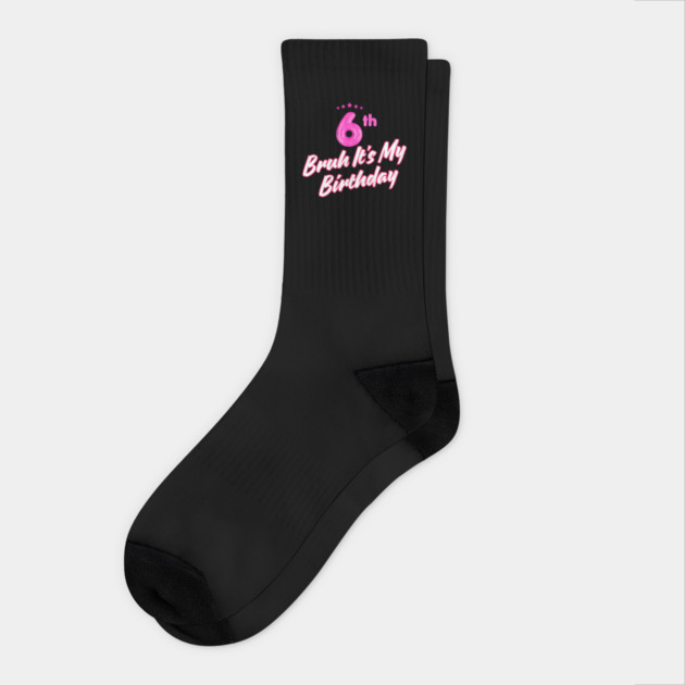 Bruh It's My 6th Birthday Socks by BlackMeme94