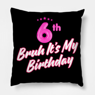 Bruh It's My 6th Birthday Pillow