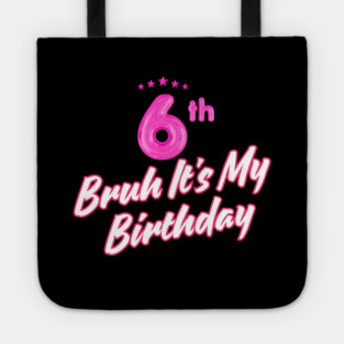 Bruh It's My 6th Birthday Tote