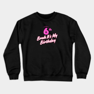 Bruh It's My 6th Birthday Crewneck Sweatshirt