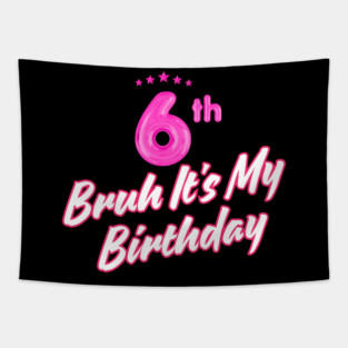 Bruh It's My 6th Birthday Tapestry