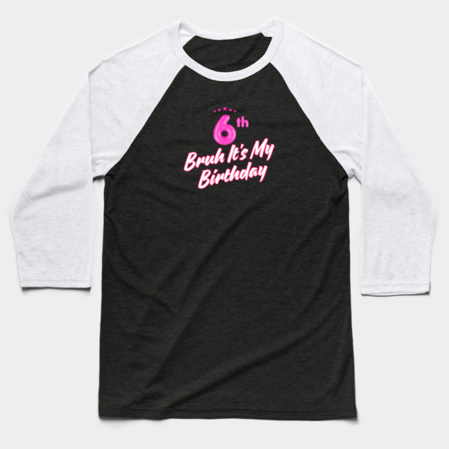 Bruh It's My 6th Birthday Baseball T-Shirt by BlackMeme94
