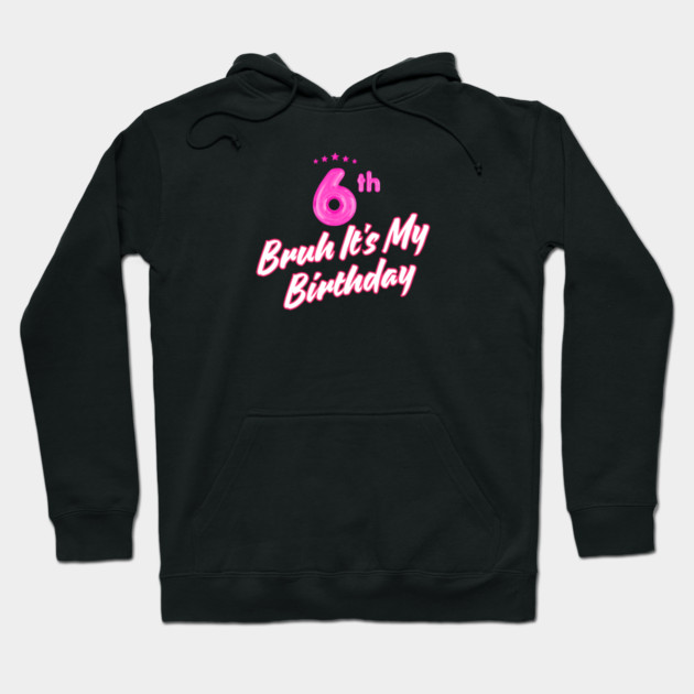 Bruh It's My 6th Birthday Hoodie by BlackMeme94
