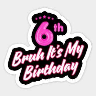 Bruh It's My 6th Birthday Sticker