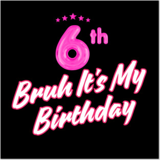 Bruh It's My 6th Birthday Posters and Art