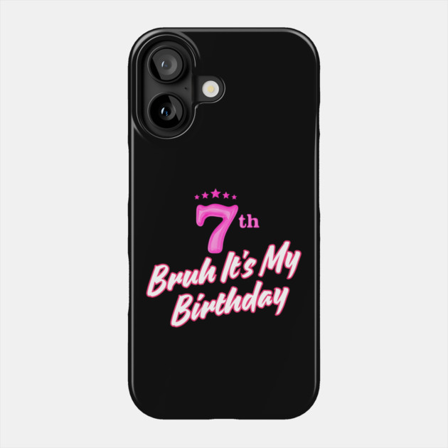 Bruh It's My 7th Birthday Phone Case by BlackMeme94